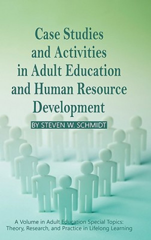 Könyv Case Studies and Activities in Adult Education and Human Resource Development (HC) Steven W. Schmidt