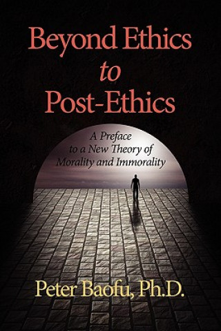 Könyv Beyond Ethics To Post-Ethics Baofu