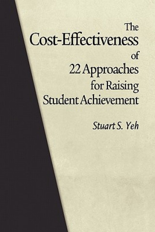 Kniha Cost-Effectiveness of 22 Approaches for Raising Student Achievement Stuart S. Yeh