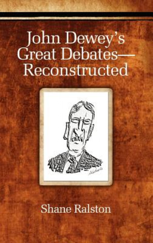 Kniha John Dewey's Great Debates - Reconstructed Shane Ralston