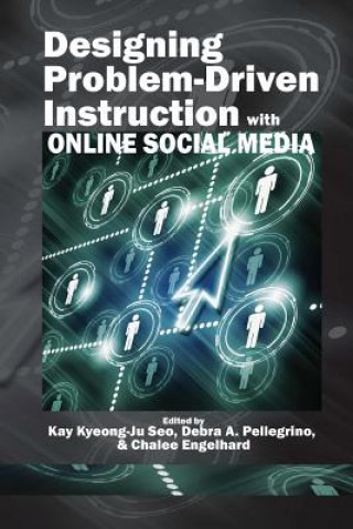Kniha Designing Problem-Driven Instruction with Online Social Media Debra A. Pellegrino
