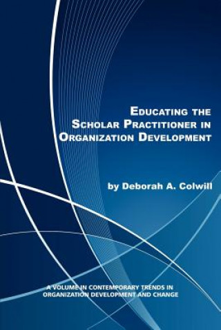 Buch Educating the Scholar Practitioner in Organization Development Deborah A. Colwill