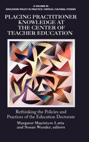 Knjiga Placing Practitioner Knowledge at the Center of Teacher Education Margaret Macintyre Latta