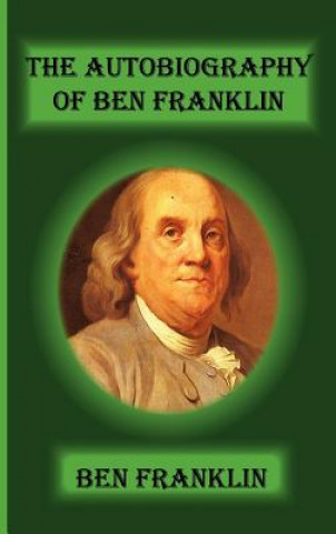 Книга Autobiography of Ben Franklin Benjamin Franklin