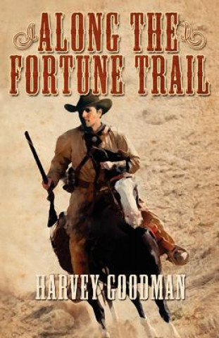 Книга Along the Fortune Trail Harvey Franklin Goodman