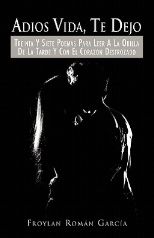 Книга Adios Vida, Te Dejo Froylan Roman Garcia