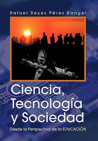 Kniha Ciencia, Tecnologia y Sociedad Rafael Reyes Perez Rangel