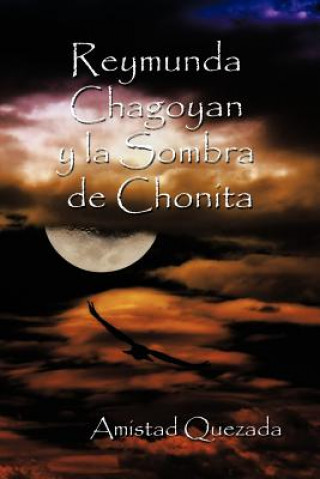 Книга Reymunda Chagoyan y La Sombra de Chonita Amistad Quezada