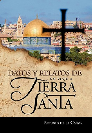 Książka Datos y Relatos de Un Viaje a Tierra Santa Refugio De La Garza