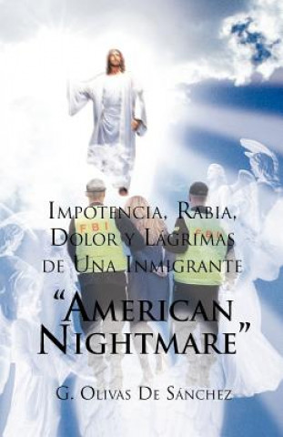 Kniha Impotencia, Rabia, Dolor y Lagrimas de Una Inmigrante American Night Mare G Olivas De Sanchez