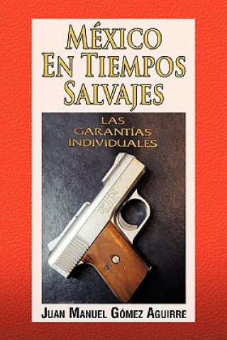Book Mexico En Tiempos Salvajes Juan Manuel Gomez Aguirre
