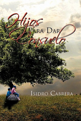 Kniha Hijos Para Dar Consuelo Isidro Cabrera