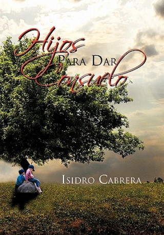 Kniha Hijos Para Dar Consuelo Isidro Cabrera