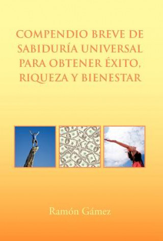 Kniha Compendio Breve de Sabiduria Universal Para Obtener Exito, Riqueza y Bienestar Ramon Gamez