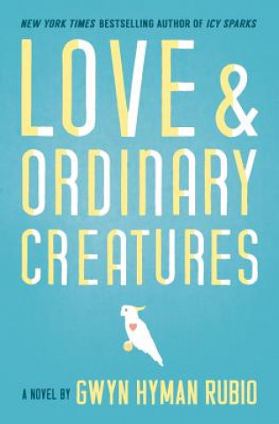 Carte Love and Ordinary Creatures Gwyn Hyman Rubio