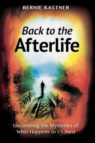 Könyv Back to the Afterlife Bernie Kastner