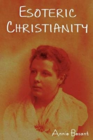 Könyv Esoteric Christianity Annie Wood Besant