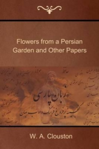 Carte Flowers from a Persian Garden and Other Papers W a Clouston