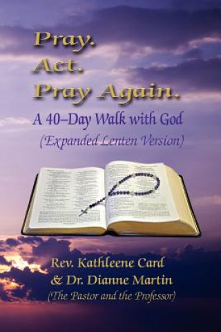 Carte Pray. ACT. Pray Again. a 40-Day Walk with God (Expanded Lenten Edition) Dr Dianne Martin