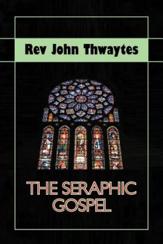 Knjiga Seraphic Gospel Rev John Thwaytes