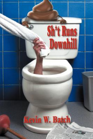 Kniha Sh*t Runs Downhill Kevin W Batch
