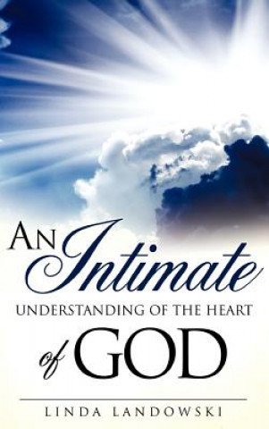 Könyv Intimate Understanding of the Heart of God Linda Landowski