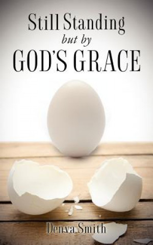 Kniha Still Standing But by God's Grace Denva Smith