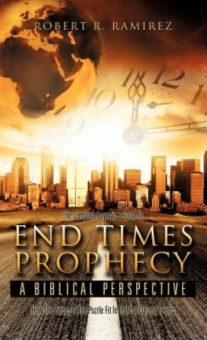 Книга Complete Layman's Guide to End Times Prophecy a Biblical Perspective Robert R Ramirez