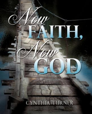 Kniha Now Faith, Now God Cynthia Turner