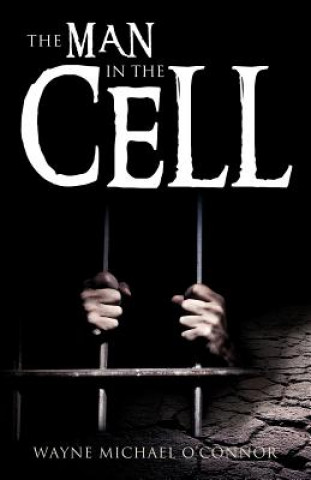 Книга Man in the Cell Wayne Michael O'Connor