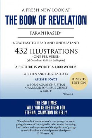 Kniha Fresh New Look at the Book of Revelation Paraphrased* Easy to Read and Understand 432 Illustrations-One Per Verse (+1 Corinthians, 15 Allen E Joyce