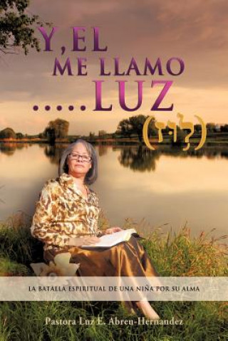 Book Y, EL Me LLaMO....LUZ Pastora Luz E Abreu-Hernandez