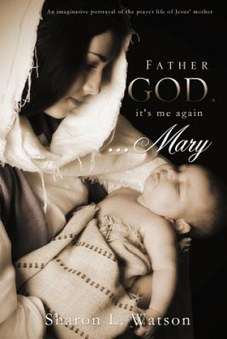 Книга Father God, It's Me Again...Mary Sharon L Watson