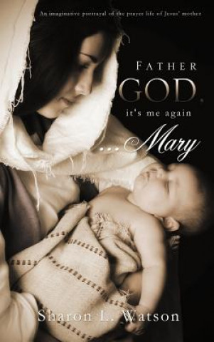 Carte Father God, It's Me Again...Mary Sharon L Watson