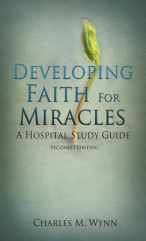 Kniha Developing Faith For Miracles Charles M Wynn