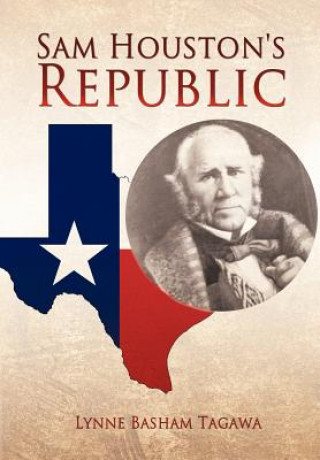 Könyv Sam Houston's Republic Lynne Basham Tagawa