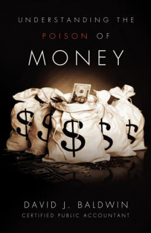 Carte Understanding the Poison of Money David J Baldwin
