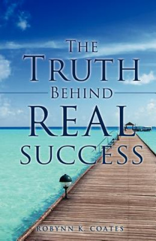 Kniha Truth Behind Real Success Robynn K Coates