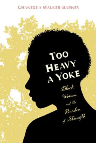 Könyv Too Heavy a Yoke Chanequa Walker-Barnes