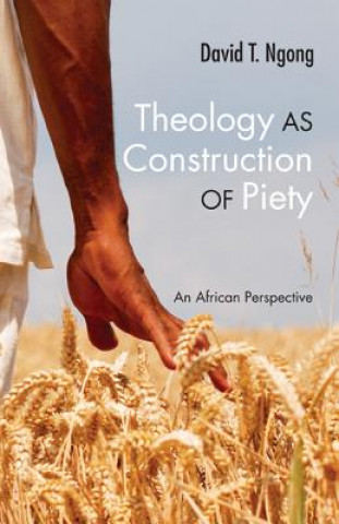 Kniha Theology as Construction of Piety David T. Ngong