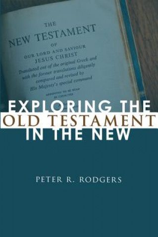 Knjiga Exploring the Old Testament in the New Peter R Rodgers