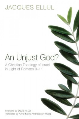 Könyv Unjust God? A Christian Theology of Israel in Light of Romans 9-11 Jacques Ellul