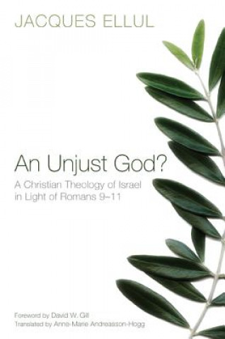 Book Unjust God? A Christian Theology of Israel in Light of Romans 9-11 Jacques Ellul