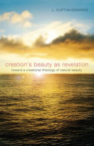 Kniha Creation's Beauty as Revelation L Clifton Edwards