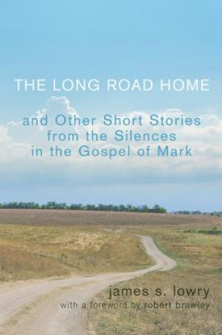 Książka Long Road Home and Other Short Stories from the Silences in the Gospel of Mark James S. Lowry