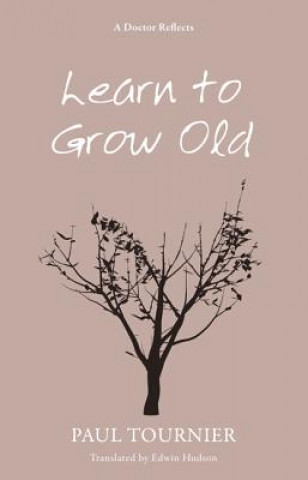 Kniha Learn to Grow Old Paul Tournier