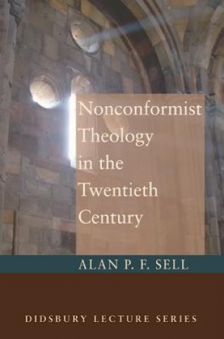 Kniha Nonconformist Theology in the Twentieth Century Alan P. F. Sell