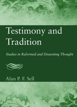 Könyv Testimony and Tradition Alan P. F. Sell