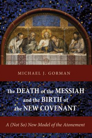 Książka Death of the Messiah and the Birth of the New Covenant Michael J Gorman