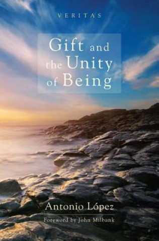 Könyv Gift and the Unity of Being Antonio Lpez